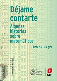 Déjame contarte : algunas historias sobre matemáticas: Algunas historias sobre mátemáticas (Estímulos Matemáticos, Band 9)