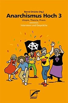 Anarchismus Hoch 3: Utopie, Theorie, Praxis. Interviews und Gespräche