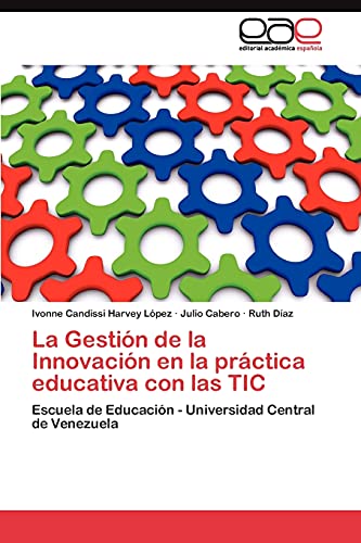 La Gestión de la Innovación en la práctica educativa con las TIC: Escuela de Educación - Universidad Central de Venezuela