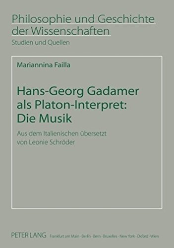 Hans-Georg Gadamer als Platon-Interpret: Die Musik: Aus dem Italienischen übersetzt von Leonie Schröder (Philosophie und Geschichte der Wissenschaften)