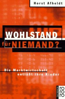 Wohlstand für niemand? Die Marktwirtschaft entläßt ihre Kinder.