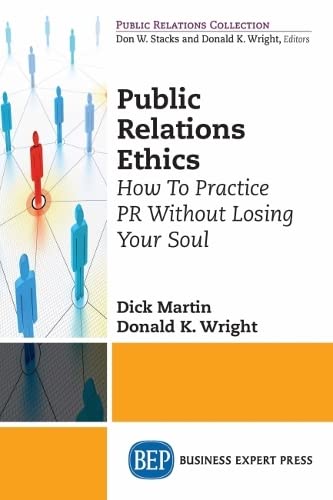 Dick Martin Public Relations Ethics, How To Practice Pr Without Losing Your Soul