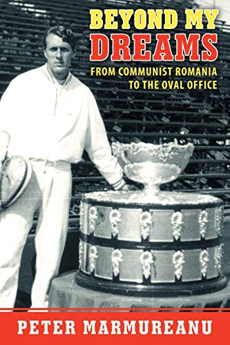 Beyond My Dreams: From Communist Romania to the Oval Office