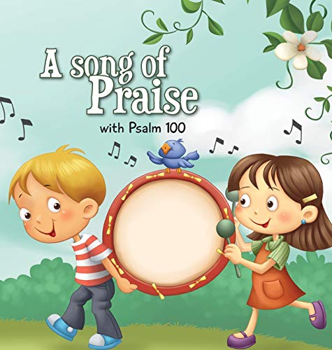 A Song of Praise: Psalm 100 (Bible Chapters for Kids, Band 3)