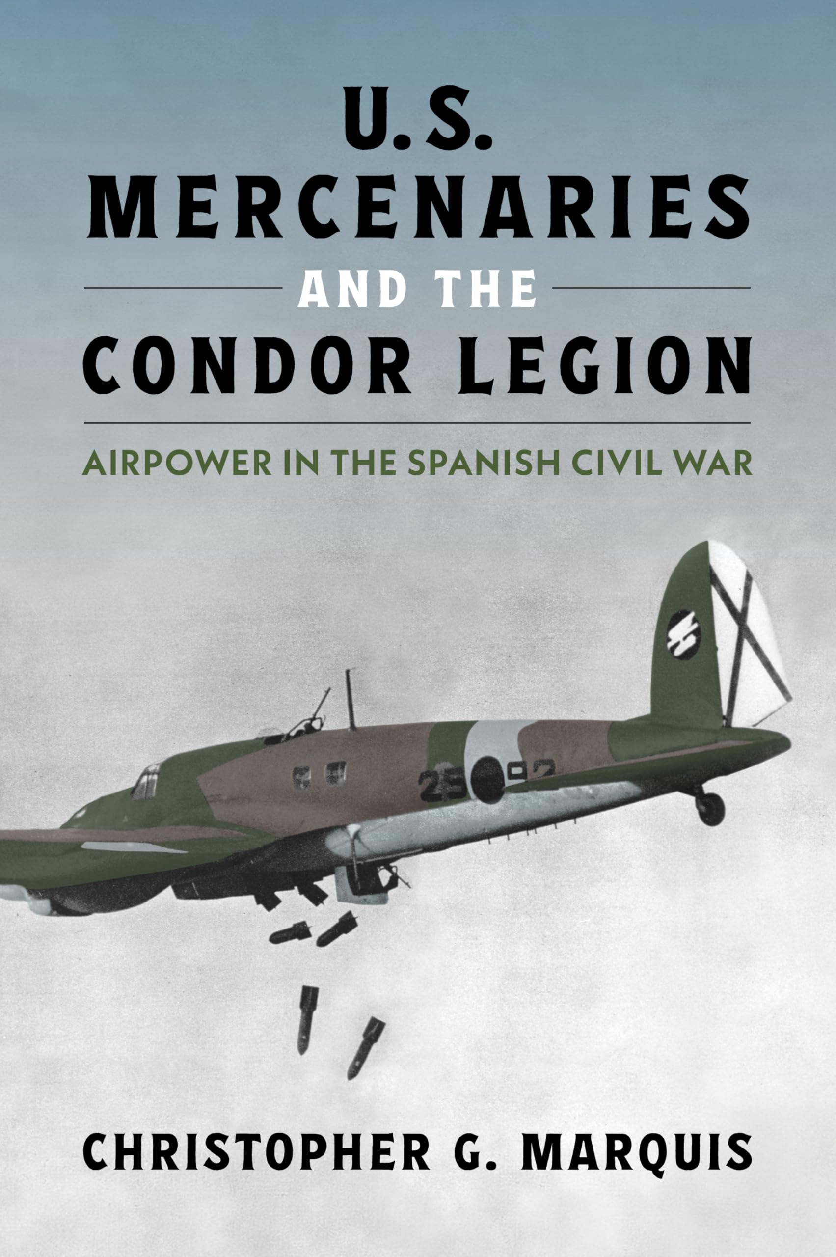 U.S. Mercenaries and the Condor Legion: Airpower in the Spanish Civil War (History of Military Aviation)