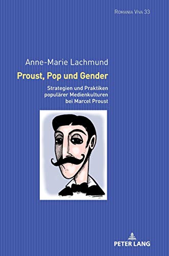 Proust, Pop und Gender: Strategien und Praktiken populärer Medienkulturen bei Marcel Proust (Romania Viva, Band 33)