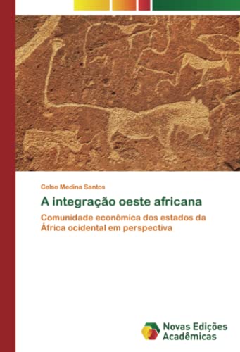 A integração oeste africana: Comunidade econômica dos estados da África ocidental em perspectiva