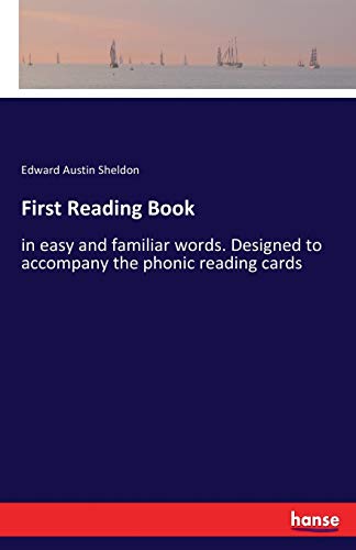 First Reading Book: in easy and familiar words. Designed to accompany the phonic reading cards