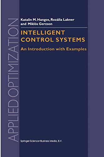 Intelligent Control Systems: An Introduction With Examples (Applied Optimization, 60, Band 60)