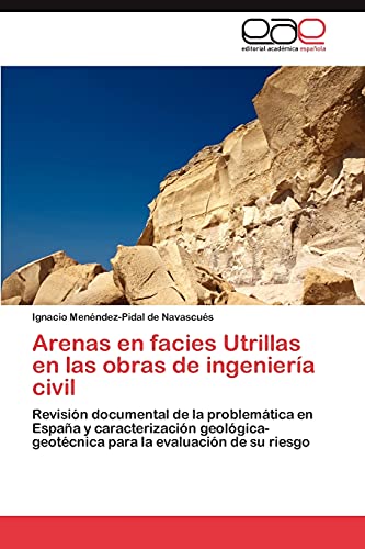 Arenas en facies Utrillas en las obras de ingeniería civil: Revisión documental de la problemática en España y caracterización geológica-geotécnica para la evaluación de su riesgo
