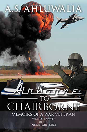 Airborne to Chairborne: Memoirs of a War Veteran Aviator-Lawyer of the Indian Air Force