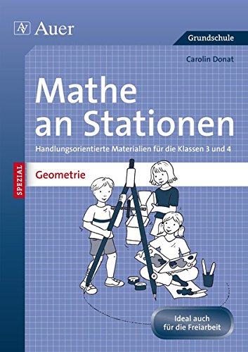 Mathe an Stationen SPEZIAL Geometrie 3-4: Handlungsorientierte Materialien für die Klassen 3 und 4 (Stationentraining Grundschule Mathe)