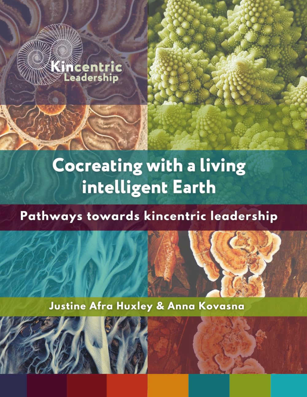 Cocreating with a living, intelligent Earth: Pathways towards kincentric leadership: Pathways to kincentric leadership