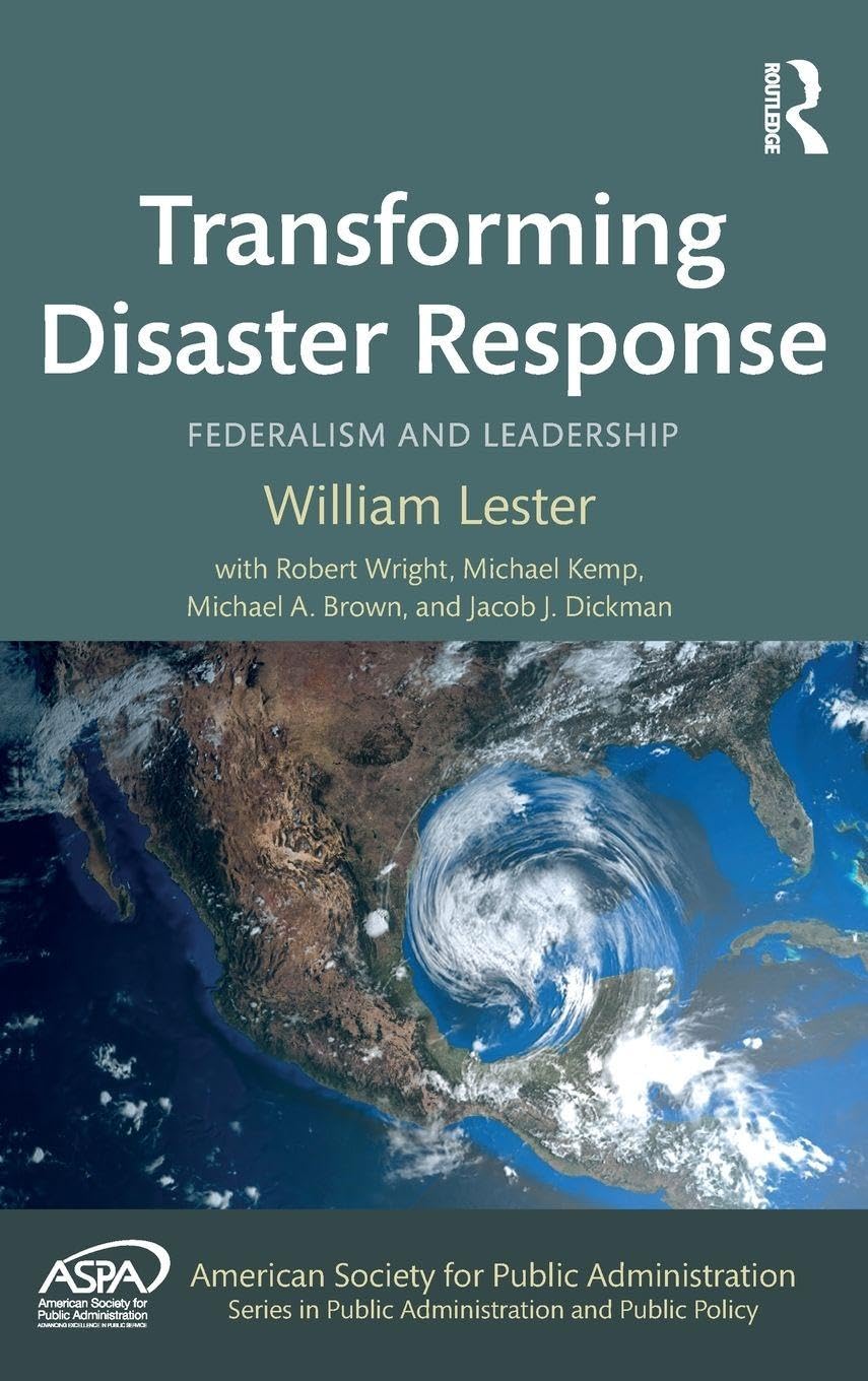Transforming Disaster Response: Federalism and Leadership (ASPA Series in Public Administration and Public Policy)