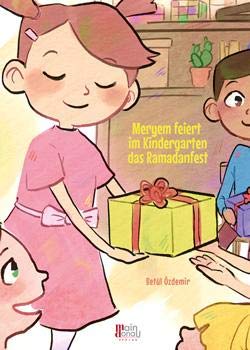 Özdemir, Betül: Meryem feiert im Kindergarten das Ramadanfest