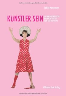 Künstler sein: Systemtheoretische Beobachtungen von Autorschaft: Christian Boltanski, Eva & Adele, Pipilotti Rist, Markus Lüpertz