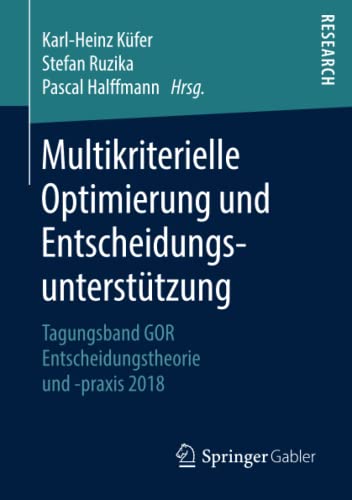 Multikriterielle Optimierung und Entscheidungsunterstützung: Tagungsband GOR Entscheidungstheorie und -praxis 2018