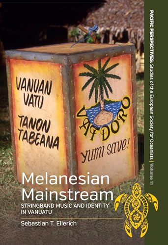 Melanesian Mainstream: Stringband Music and Identity in Vanuatu (Pacific Perspectives: Studies of the European Society for Oceanists, 11)