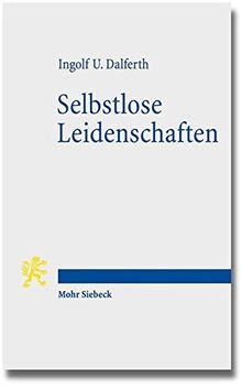 Selbstlose Leidenschaften: Christlicher Glaube und menschliche Passionen