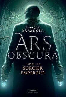 Ars obscura. Vol. 3. Sorcier empereur