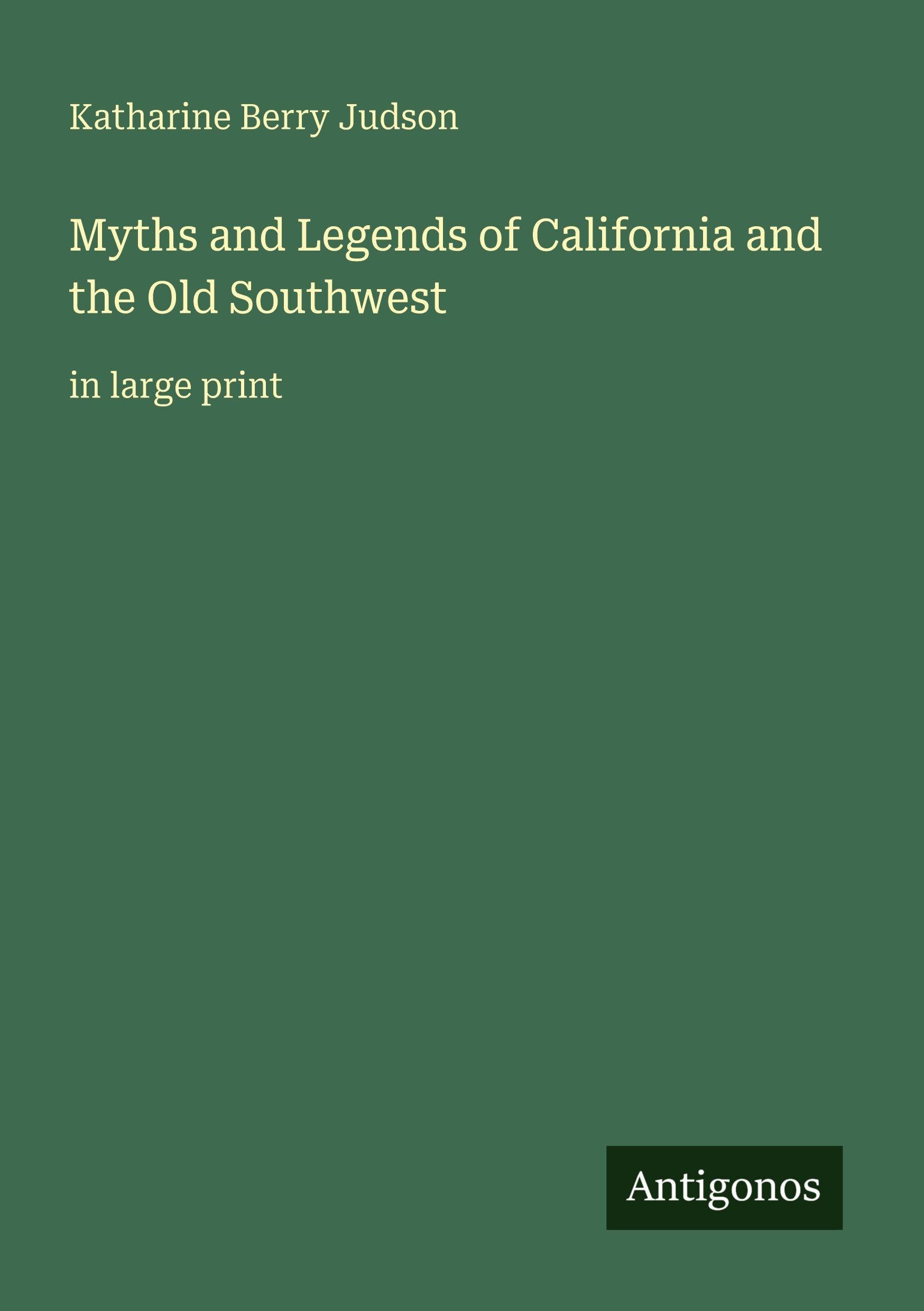 Myths and Legends of California and the Old Southwest: in large print
