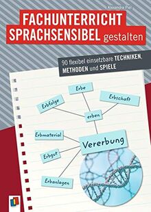 Fachunterricht sprachsensibel gestalten: 90 flexibel einsetzbare Techniken, Methoden und Spiele