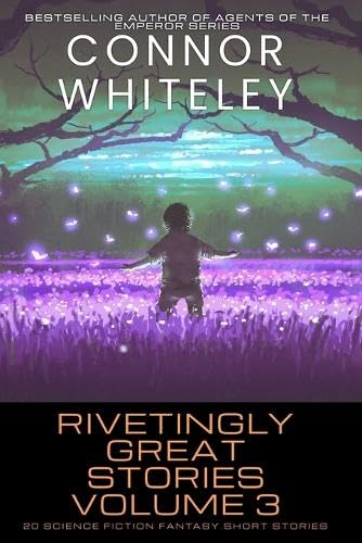 Rivetingly Great Stories Volume 3: 20 Science Fiction Fantasy Short Stories (Rivetingly Great Science Fiction Short Stories, Band 3)
