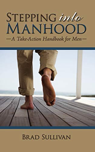 Stepping Into Manhood: A Take-Action Handbook for Men