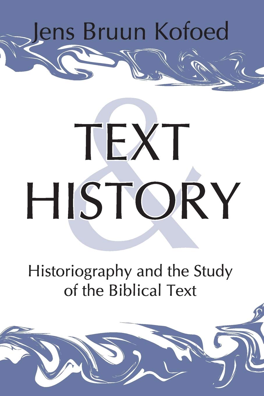 Text and History: Historiography and the Study of the Biblical Text