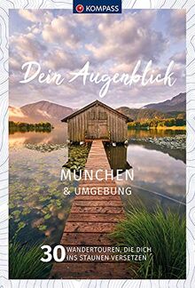 Dein Augenblick München und Umgebung: 30 Wandertouren, die dich ins Staunen versetzen. (KOMPASS-Themen-Wanderführer, Band 1682)