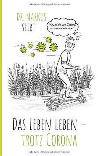 Das Leben leben – trotz Corona: Die Krise legt den Finger in die Wunde und lehrt uns Wertschätzung