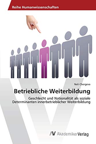 Betriebliche Weiterbildung: Geschlecht und Nationalität als soziale Determinanten innerbetrieblicher Weiterbildung