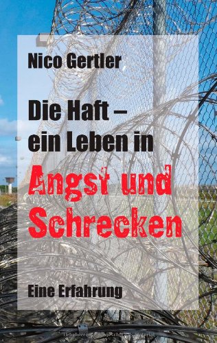 Die Haft - ein Leben in Angst und Schrecken: Eine Erfahrung