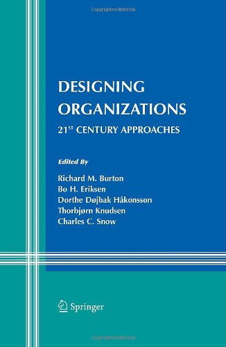 Designing Organizations: 21st Century Approaches (Information and Organization Design Series)