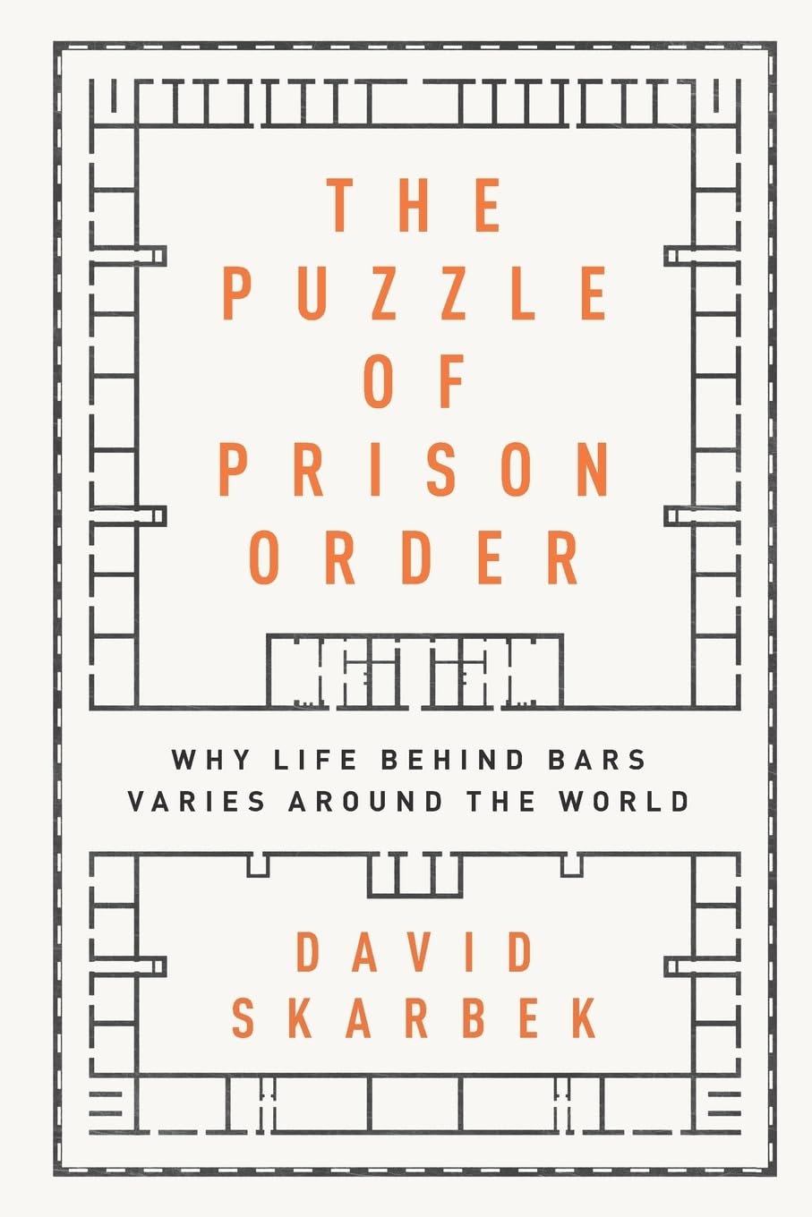 The Puzzle of Prison Order: Why Life Behind Bars Varies Around the World: Why Life Behind Bars Varies Around the World