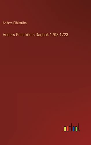 Anders Pihlströms Dagbok 1708-1723