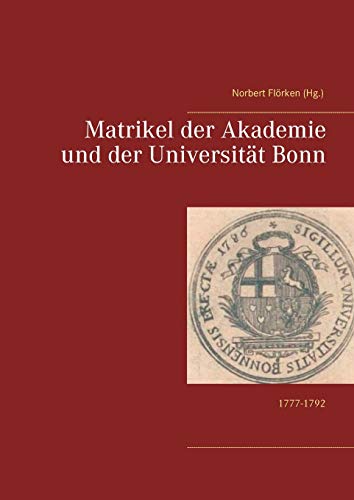 Matrikel der Akademie und der Universität Bonn: 1777-1792