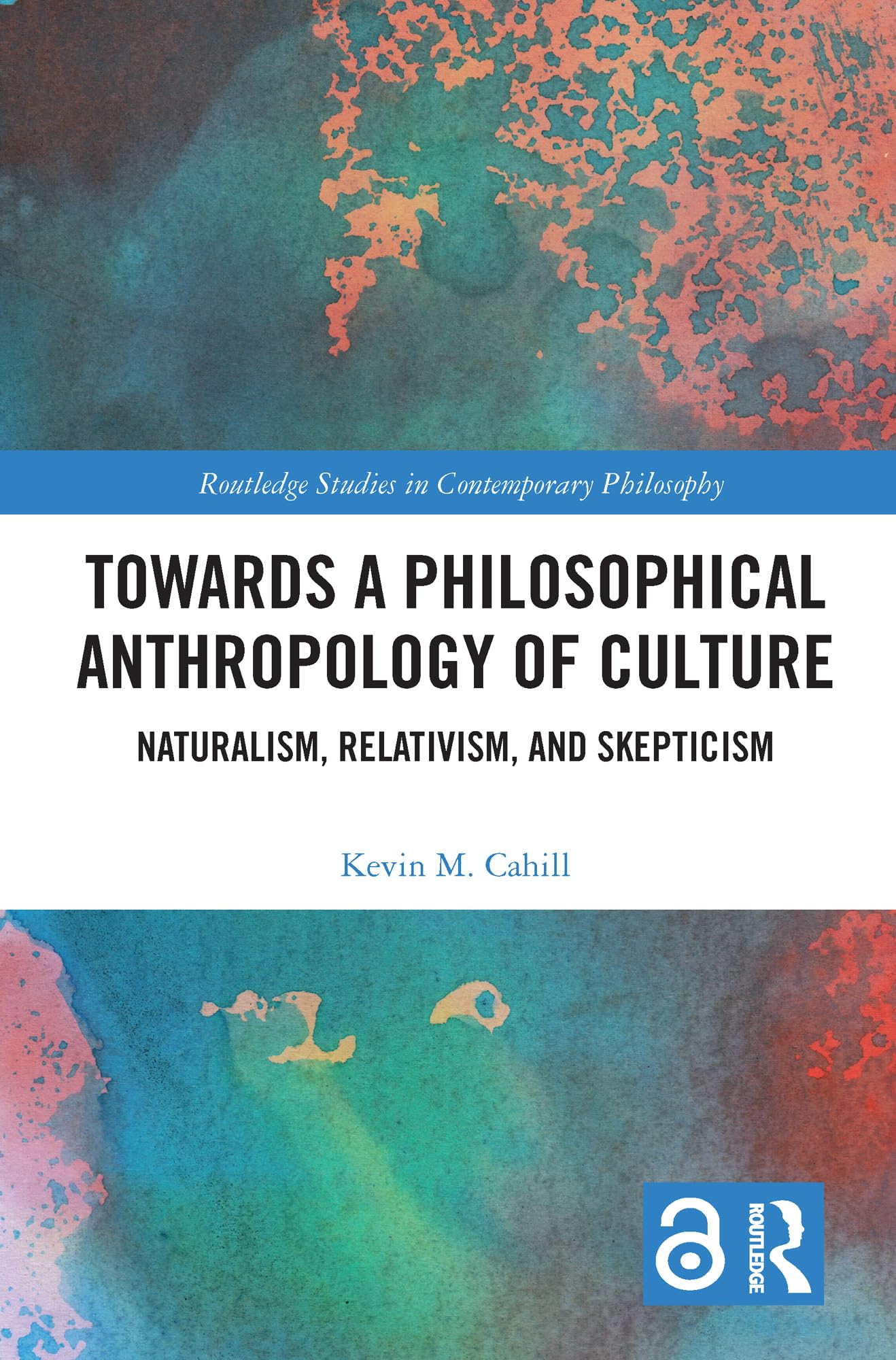 Towards a Philosophical Anthropology of Culture: Naturalism, Relativism, and Skepticism (Routledge Studies in Contemporary Philosophy)