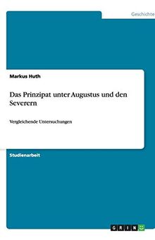 Das Prinzipat unter Augustus und den Severern: Vergleichende Untersuchungen