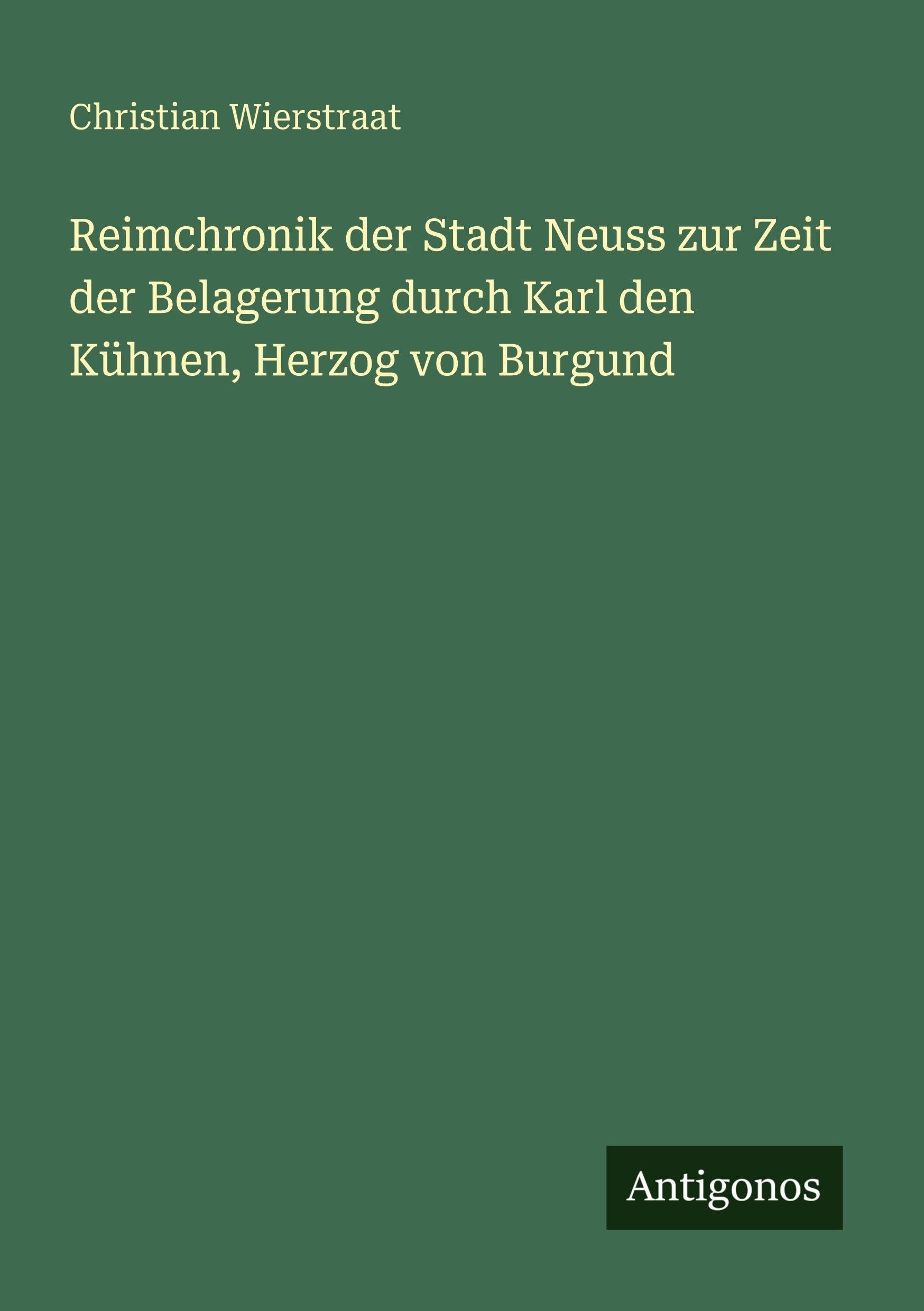 Reimchronik der Stadt Neuss zur Zeit der Belagerung durch Karl den Kühnen, Herzog von Burgund