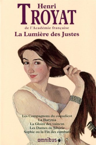La Lumière Des Justes : Les Compagons Du Coquelicot; La Gloire Des Vaincus; Les Dames De Sibérie; Sophie Ou La Fin Des Combats.