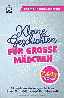 Schätze, die du in dir trägst: Das besondere Geschenk für Mädchen - 15 inspirierende Kurzgeschichten zur Persönlichkeitsentwicklung