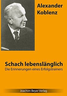 Schach lebenslänglich: Die Erinnerungen eines Erfolgstrainers
