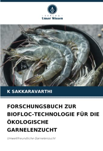 FORSCHUNGSBUCH ZUR BIOFLOC-TECHNOLOGIE FÜR DIE ÖKOLOGISCHE GARNELENZUCHT: Umweltfreundliche Garnelenzucht