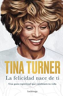 La felicidad nace de ti: Una guía espiritual que cambiará tu vida (FILOSOFIAS Y RELIGIONES)