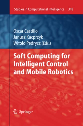Soft Computing for Intelligent Control and Mobile Robotics (Studies in Computational Intelligence, Band 318)