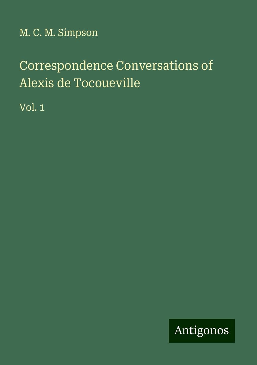 Correspondence Conversations of Alexis de Tocoueville: Vol. 1