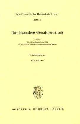 Das besondere Gewaltverhältnis.: Vorträge des 25. Sonderseminars 1984 der Hochschule für Verwaltungswissenschaften Speyer.
