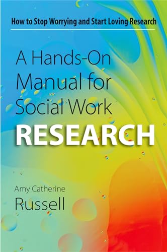 Hands-On Manual for Social Work Research: How to Stop Worrying and Start Loving Research