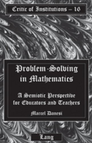 Marcel Danesi Problem-Solving In Mathematics, A Semiotic Perspective For Educators And Teachers (Critic Of Institutions)